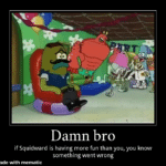 other memes Funny, Spongebob, SpongeBob, Patrick, Kevin text: Damn bro if Squidward is having more fun than you, you know something went wrong made with mematic 