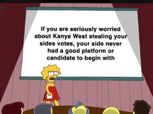 Political Memes Political, Kanye, Biden, Trump, Bernie, President text: If you are seriously worried about Kanye West stealing your sides votes, your side never had a good platform or candidate to begin with