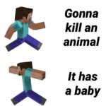 minecraft memes Minecraft, Bebe, Anakin text: Gonna kill an animal It has a baby  Minecraft, Bebe, Anakin