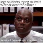 other memes Funny, Kevin, Holt, Mac, Asian, Instant Noodles text: College students trying to invite each other over for dinner : Kevin will be malfln his farnous... rice:- 