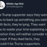 Political Memes Political, Trump, Liberal, Liberals, Source, Liberalism text: Middle Age Riot @middleageriot If a Trump supporter says they want you to back up something you said with facts, they