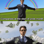 Dank Memes Dank,  text: Companies at the start of pride month Companiesat the end of pride month  Dank, 