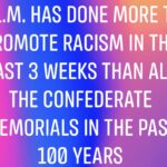 boomer memes Political,  text: B.L.M, HAS DONE MORE TO PROMOTE RACISM IN THE PAST 3 WEEKS THAN ALL THE CONFEDERATE MEMORIALS IN THE PAST 100 YEARS  Political, 