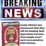 boomer memes Political, Irish text: BREAKING NEW LARGESIZE- cfiarms Lucky Charms has announced that they will be keeping their leprechaun because Irish people aren