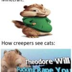 minecraft memes Minecraft,  text: How normal people see cats in Minecraft: How creepers see cats: iFtQinTape Y O  Minecraft, 