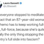 feminine memes Women, Obama text: Laura Bassett @LEBassett Has everyone stopped to meditate on the fact that an 87-year-old woman on chemo has to keep working full- time, full-force, because she