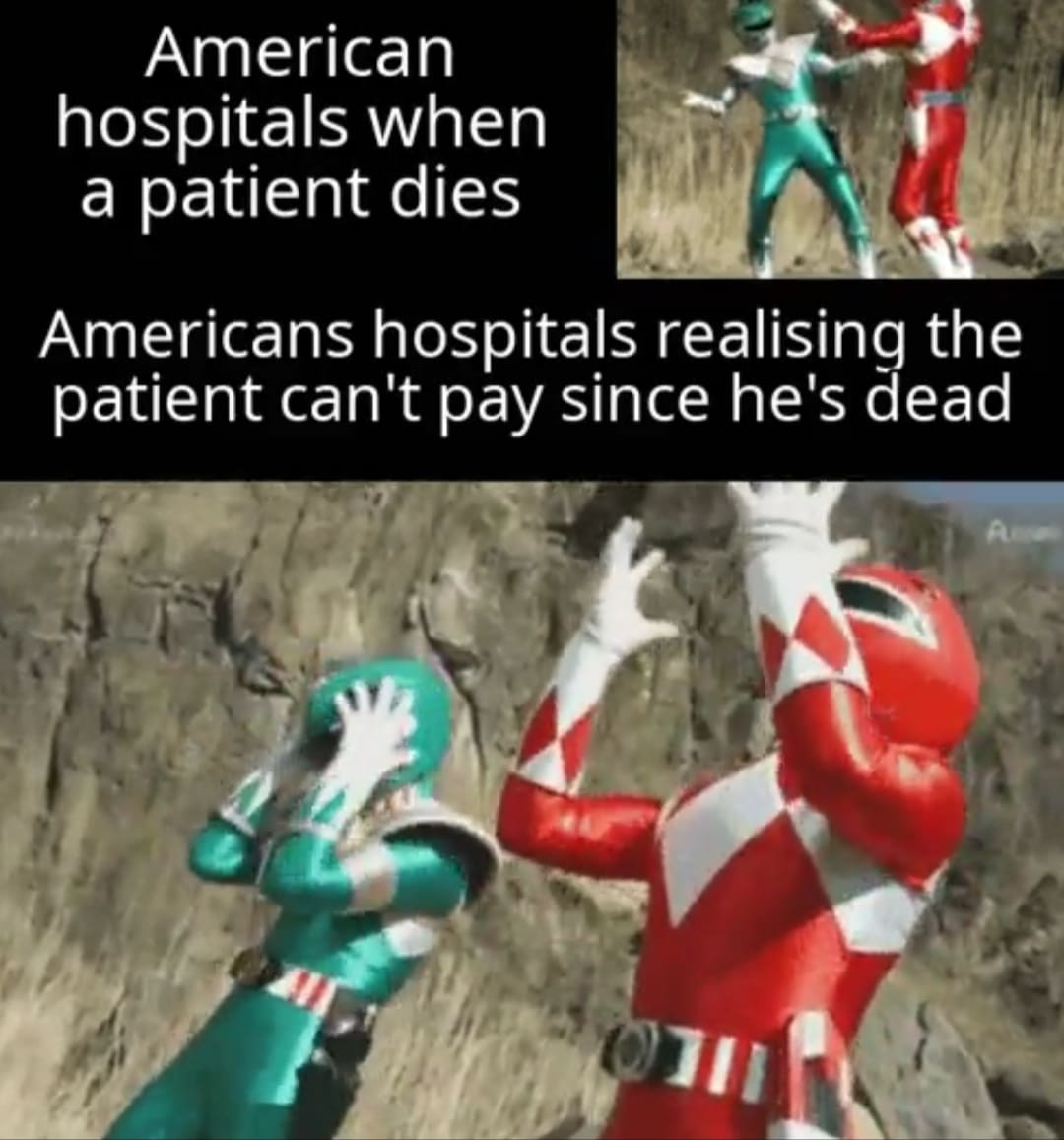Funny, America, European, Europe, Canada, British other memes Funny, America, European, Europe, Canada, British text: American hospitals when a patient dies Americans hospitals realising the patient can't pay since he's dead 
