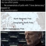 Star Wars Memes Prequel-memes, Poles text: No screenshots of polls with "1 love democracy" slapped on North Magnetic Pole Geographié Nort Pole toorth Geomagnetic PO e I love democracy.  Prequel-memes, Poles