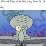 Spongebob Memes Spongebob,  text: Little kid: they stole that song from tik tok  Spongebob, 