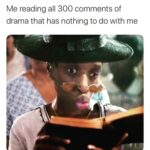 cringe memes Cringe, Comedic Genius text: Me reading all 300 comments of drama that has nothing to do with me  Cringe, Comedic Genius