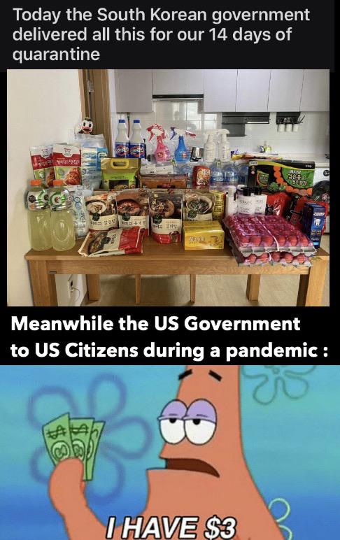 Spongebob,  Spongebob Memes Spongebob,  text: Today the South Korean government delivered all this for our 14 days of quarantine Meanwhile the US Government to US Citizens during a pandemic : 