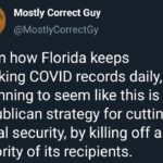 Political Memes Political, Republicans, November text: Mostly Correct Guy @MostlyCorrectGy Given how Florida keeps breaking COVID records daily, it is beginning to seem like this is the Republican strategy for cutting social security, by killing off a majority of its recipients.  Political, Republicans, November