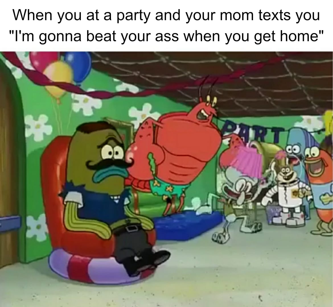 Spongebob, Party, American Spongebob Memes Spongebob, Party, American text: When you at a party and your mom texts you 