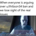 Star Wars Memes Prequel-memes, Thibson, Reddit, Wookiees, PrequelMemes, Grievous text: When everyone is arguing over u/thibson34 ban and we lose sight of the real issues: —Vv/hat aboutQhe droid attack on theAMoolk@es?  Prequel-memes, Thibson, Reddit, Wookiees, PrequelMemes, Grievous
