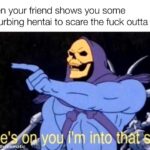 Anime Memes Anime,  text: when your friend shows you some disturbing hentai to scare the fuck outta you oy 