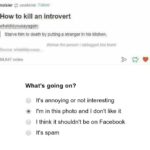 other memes Dank, Thats text: noisier unshrink Follow How to kill an introvert whatdidyousayagain: I Starve him to death by putting a stranger in his kitchen. #follow the person I reblogged this from( Source: whatdldyousay 94.647 notes What