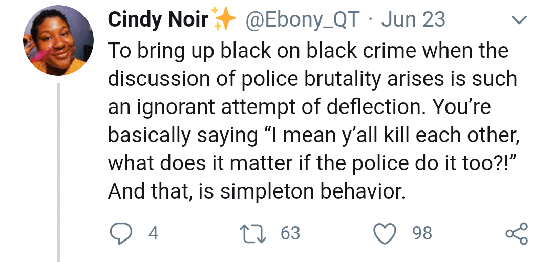 Tweets, Native, Jamaica Black Twitter Memes Tweets, Native, Jamaica text: ++ • Jun 23 Cindy Noir To bring up black on black crime when the discussion of police brutality arises is such an ignorant attempt of deflection. You're basically saying 