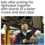 Star Wars Memes Sequel-memes, Little text: kylo after putting his lightsaber together with shards of a kyber crystal and duct tape:  Sequel-memes, Little