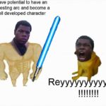 Star Wars Memes Sequel-memes, Finn, Rey, TLJ, Jedi, Star Wars text: I have potential to have an interesting arc and become a well developed character Rew Y YYYYY 