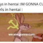 Anime Memes Anime, Communistic text: Boys in hentai :IM GONNA CUM Girls in hentai : we are gonna cum  Anime, Communistic