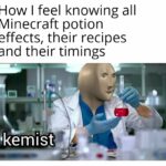 minecraft memes Minecraft, Skyrim text: How I feel knowing all Minecraft potion effects, their recipes and their timings •kemist  Minecraft, Skyrim