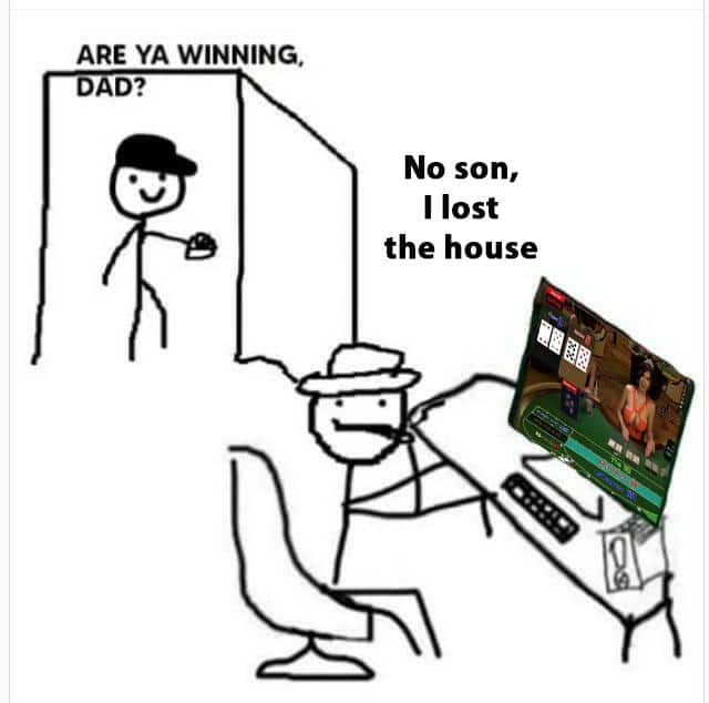 Dank, Dad, Mom Dank Memes Dank, Dad, Mom text: ARE YA WINNING. No son, I lost the house 