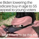 Political Memes Political, Biden, FDR, Medicare, Joe, Hillary text: Joe Biden lowering the Medicare buy-in age to 55 to appeal to young voters to be this hi  Political, Biden, FDR, Medicare, Joe, Hillary