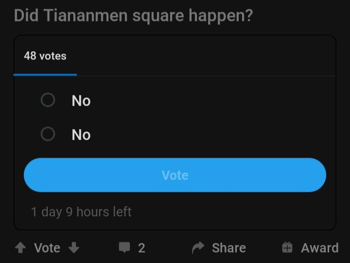 History, China History Memes History, China text: Did Tiananmen square happen? 48 votes O O No No Vote 1 day 9 hours left Vote + 2 Share 9 Award 