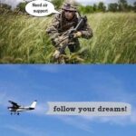 other memes Dank,  text: Need air support follow your dreams!  Dank, 