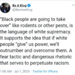 Black Twitter Memes Tweets, Terry Crews, White text: Be A King @BerniceKing "Black people are going to take over" like rodents or other pests, is the language of white supremacy. It supports the idea that if white people "give" us power, we