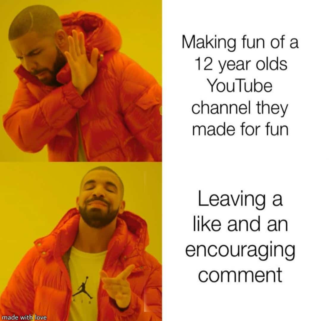 Wholesome memes, Thats Wholesome Memes Wholesome memes, Thats text: Making fun of a 12 year olds YouTube channel they made for fun Leaving a encouraging comment le withjlove 