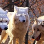 Anime Memes Anime,  text: frie I got into ime Thar family ME  Anime, 