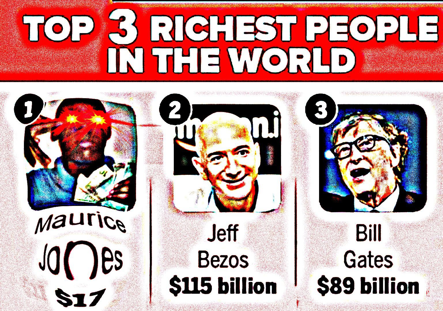 Deep-fried,  Deep Fried Memes Deep-fried,  text: TOP 3 RICHEST PEOPLE IN THE WORLD Jeff JoOes Bezos $115 billion Bill Gates $89 billion 