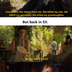 Game of thrones memes Tyrell, Olenna, Cersei, Tyrell, Loras, Highgarden text: Olenna Tyrell in S7: Cersels ole the future from me. She killed my son, she killed my grandSon, she killed my grandaughter. But back in S3: ygu lik t ana? Olenna kind of forgot there were ot er Tyrell b sides Loras, Margaery and Mace 