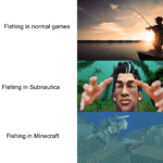 minecraft memes Minecraft, Minecraft, Subnautica text: Fishing in normal games Fishing in Subnautica Fishing in Minecraft  Minecraft, Minecraft, Subnautica