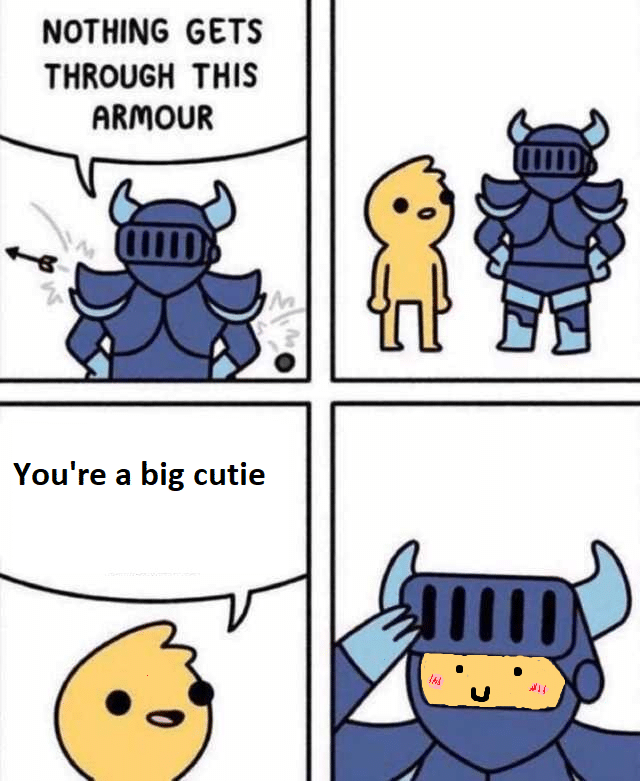 Wholesome memes, Softie Wholesome Memes Wholesome memes, Softie text: NOTHING GETS THROUGH THIS ARNIOUR You're a big cutie 