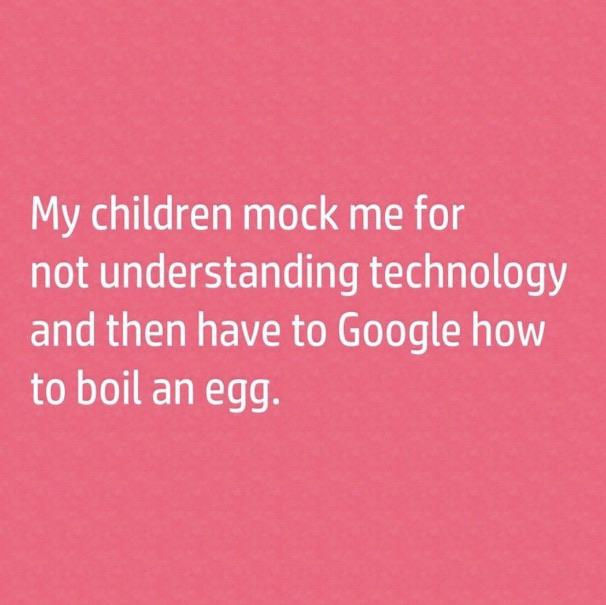 Cringe,  cringe memes Cringe,  text: My children mock me for not understanding technology and then have to Google how to boil an egg. 