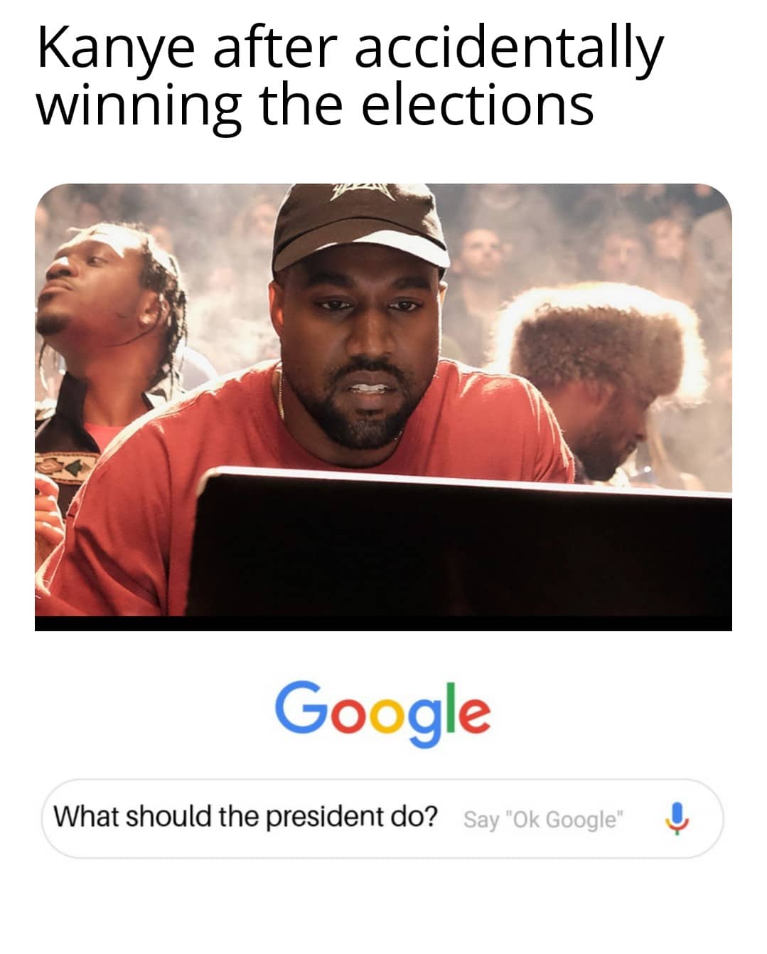 Dank, Kanye, Trump, America, Saitama, President Dank Memes Dank, Kanye, Trump, America, Saitama, President text: Kanye after accidentally winning the elections Google What should the president do? Say 
