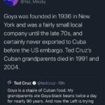 Political Memes Political, Goya, Trump, Ted Cruz, Hispanic, Cuba text: Yaz Minsky @Yaz_Minsky Goya was founded in 1936 in New York and was a fairly small local company until the late 70s, and certainly never exported to Cuba before the US embargo. Ted Cruz