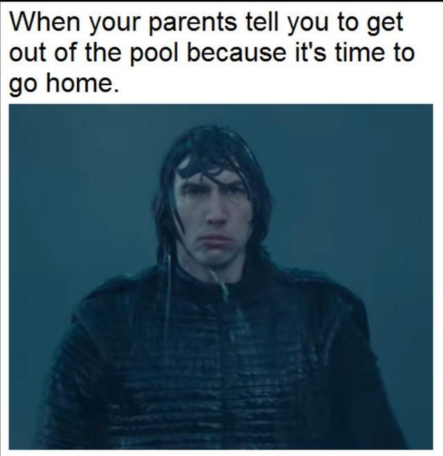 Sequel-memes, Wet Kylo Star Wars Memes Sequel-memes, Wet Kylo text: When your parents tell you to get out of the pool because it's time to go home. 