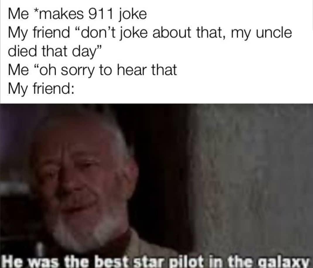Ot-memes, Nice, HolUp, Death Star Star Wars Memes Ot-memes, Nice, HolUp, Death Star text: Me *makes 911 joke My friend 