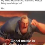 other memes Funny, Spotify, Sabaton, Metallica, Japanese, Mozart text: My friend: How can you like music without liking a certain genre? Good music is made with mematic  Funny, Spotify, Sabaton, Metallica, Japanese, Mozart