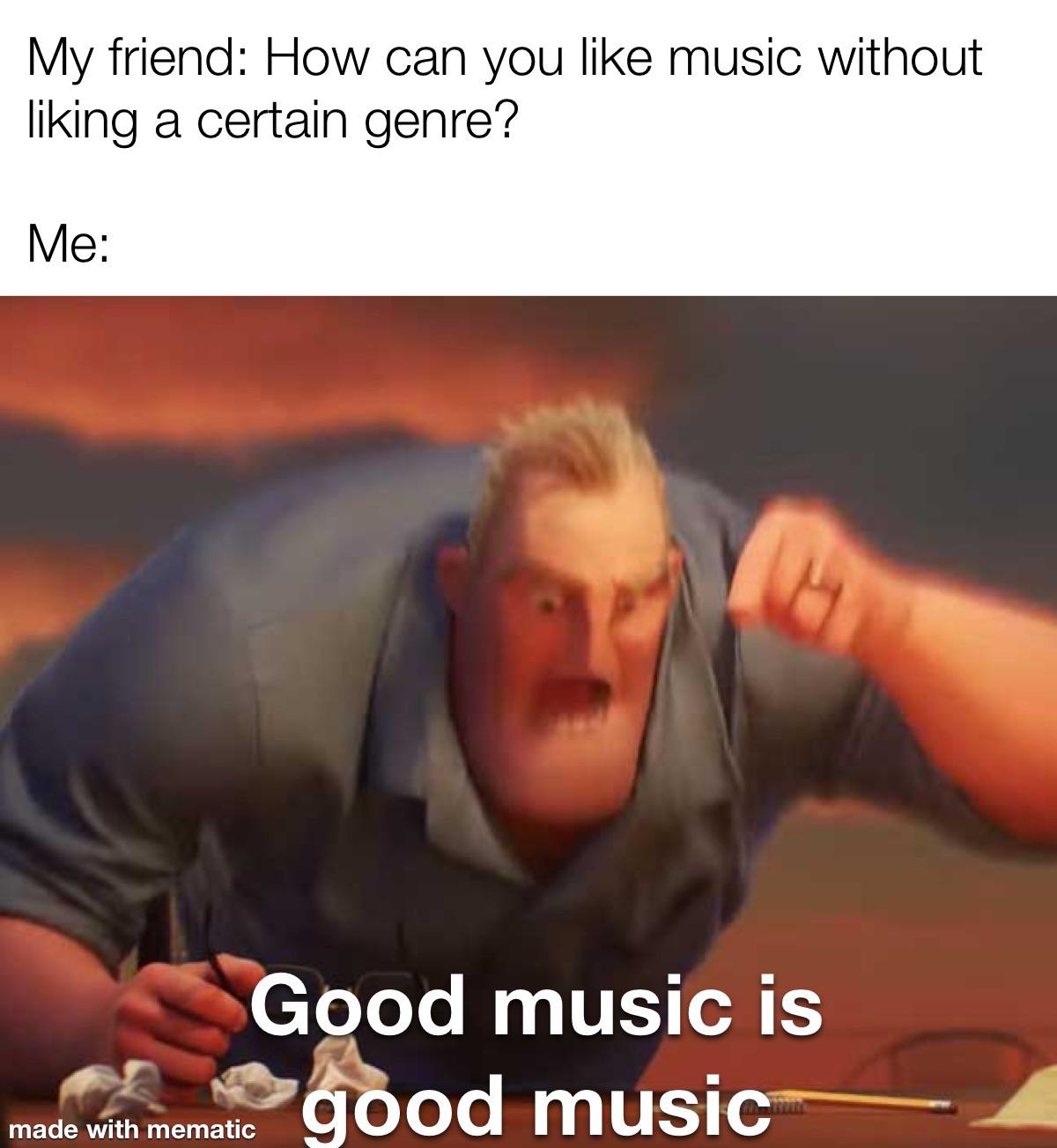 Funny, Spotify, Sabaton, Metallica, Japanese, Mozart other memes Funny, Spotify, Sabaton, Metallica, Japanese, Mozart text: My friend: How can you like music without liking a certain genre? Good music is made with mematic 