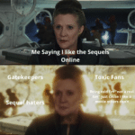 Star Wars Memes Sequel-memes, TLJ, Leia, Luke, TFA, TROS text: Me Saying I like the Sequels Gatekeepers Sequel-haters Online Toxic Fans Being told I