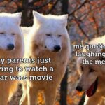 Star Wars Memes Prequel-memes, Rey, Tragedy, RotS, Old, Moon Moon text: me and flaughing at all the memes my parents just trying to watch a star wars movie 
