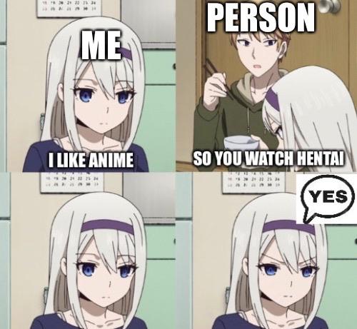 Anime, Mom Anime Memes Anime, Mom text: I UKE'ANIME PERSON SO YOUWATCH HENTAI YES 