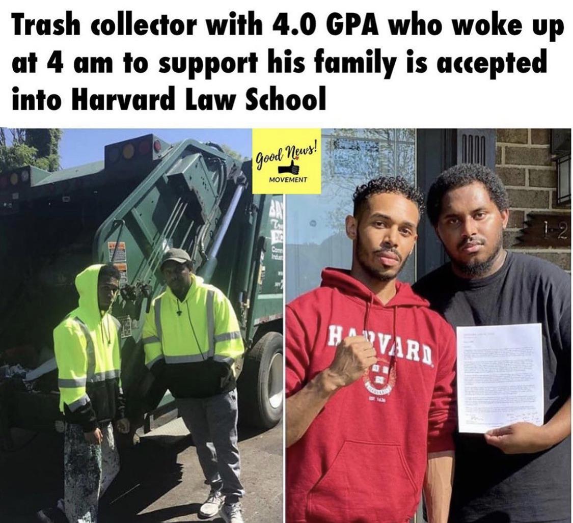 Black, Amazing Wholesome Memes Black, Amazing text: Trash collector with 4.0 GPA who woke up at 4 am to support his family is accepted into Harvard Law School MOVEMENT 