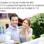 Dank Memes Dank, REEEEEEPOST text: Couples on House Hunter be like: Hi I
