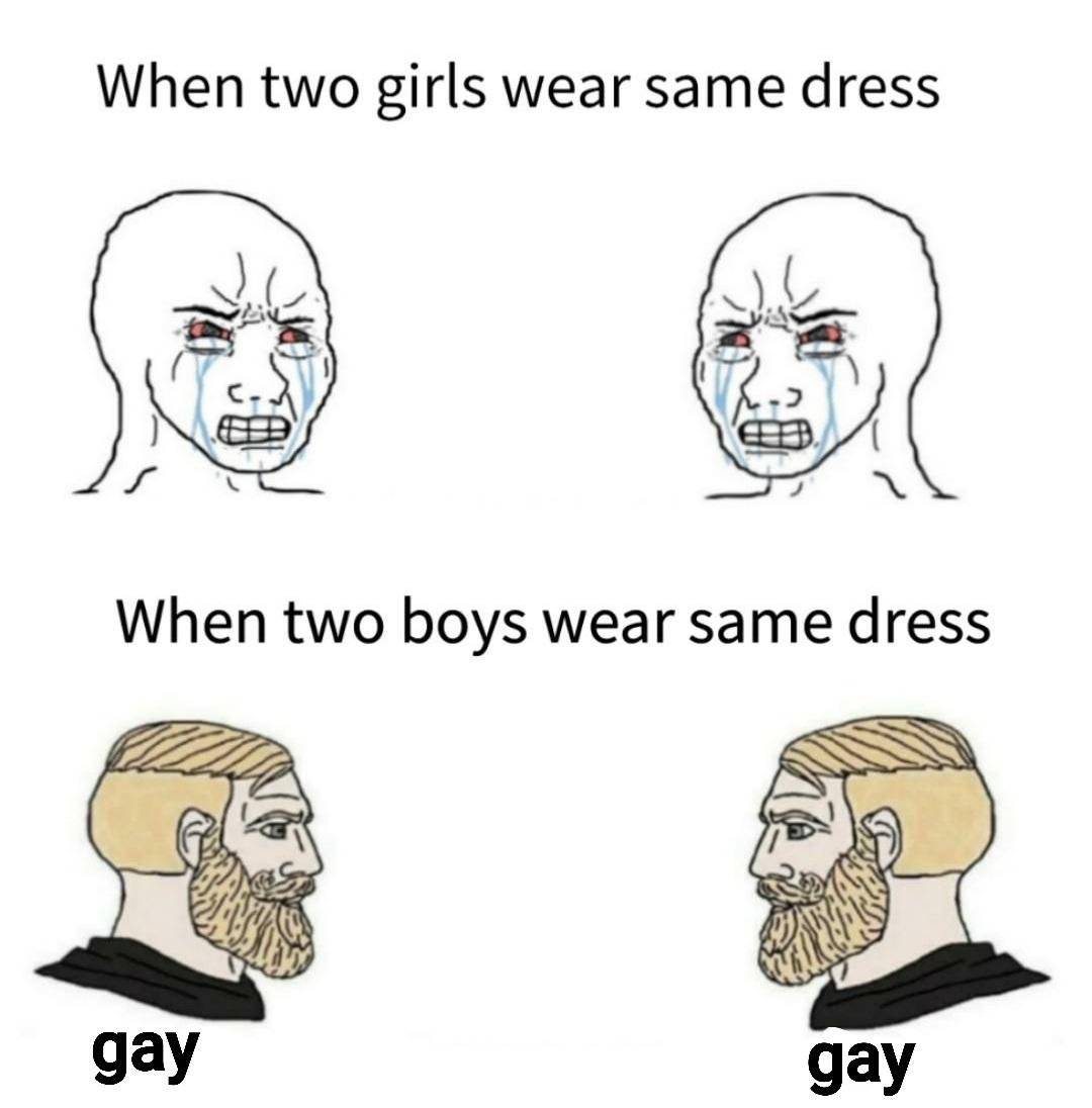Dank, Reddit, Be Dank Memes Dank, Reddit, Be text: When two girls wear same dress When two boys wear same dress gay gay 