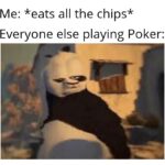 other memes Funny, Poker text: Me: *eats all the chips* Everyone else playing Poker:  Funny, Poker